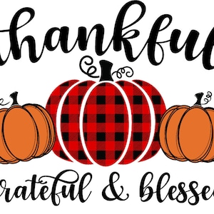 May include: A Thanksgiving-themed graphic with the text "thankful grateful & blessed" in black cursive font. Three pumpkins are featured, one in red and black buffalo plaid and two in orange.