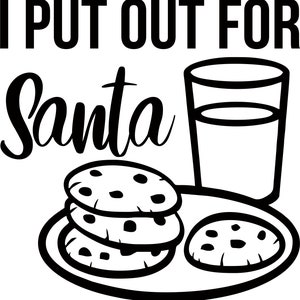 May include: Black and white illustration of a plate with cookies and a glass of milk. The text "I Put Out For Santa" is above the plate.