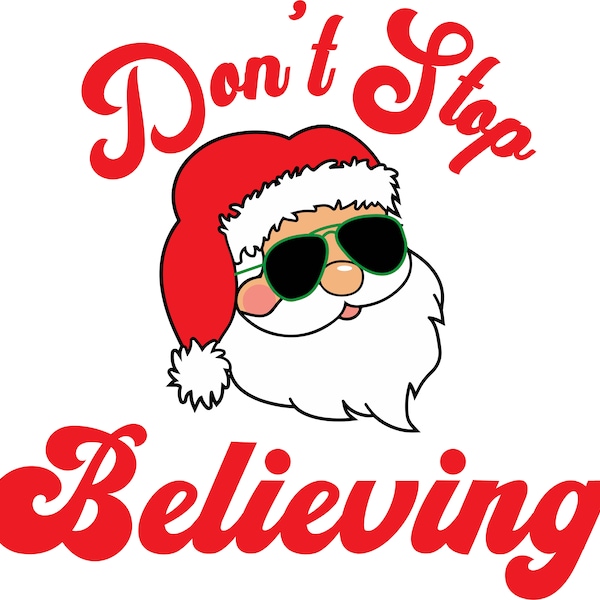 Don't Stop Believing Png, Believe Santa Png,Believe Christmas File PNG Sublimation File Digital,Christmas Sublimation,DTG printing,Christmas