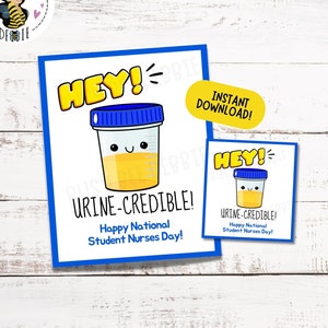 May include: A printable card with a cartoon illustration of a urine sample cup with a smiling face. The text on the card reads "HEY! URINE-CREDIBLE! Happy National Student Nurses Day!" The card is blue and yellow and has a white background. The card is labeled "INSTANT DOWNLOAD!"