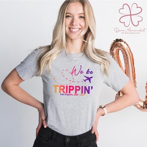 We Be Trippin&#39; Custom Vacation Shirt, Personalized Trip Outfit, Girls Weekend Matching Tees, Funny Adventure Tee, Family Vacay With City, W2