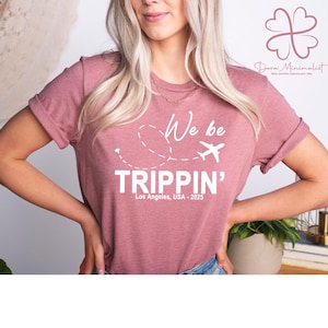 Custom We Be Trippin&#39; Vacation Shirt, Personalized Trip Outfit, Girls Weekend Matching Tees, Funny Adventure Tee, Family Vacay With City, W1