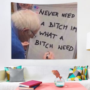 Never Need A Bitch Im What A Bitch Needs Tapestry, Hostel Dorm Decor, Funny Quote Wall Hanging, Funny Party Decor, Funny Meme Tapestry Gift
