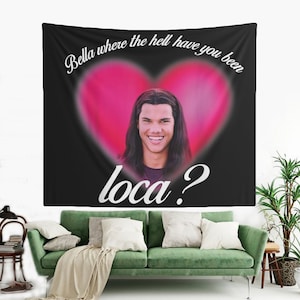 Love Pink Bella Where the Hell Have You Been Loca Tapestry, Hostel Dorm Decor, Funny Bella Loca Meme Flag, Bella Jacob Black Fans Tapestry