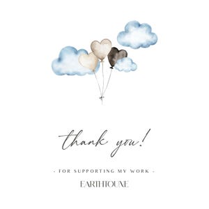 May include: Thank you! for supporting my work - EARTHIOUNE. Watercolor illustration of four heart-shaped balloons in shades of brown, beige, and gray, floating above three blue watercolor clouds.