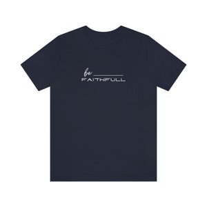 Be Faithful Unisex Jersey Short Sleeve Tee