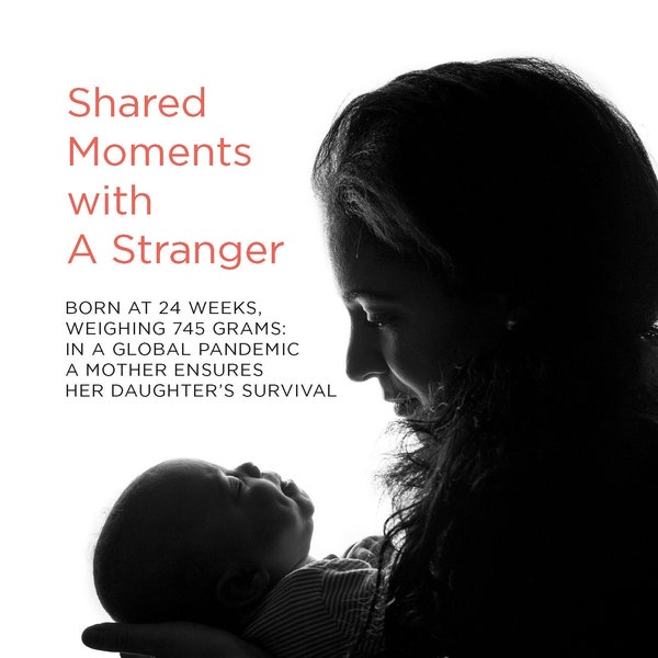 Shared Moment With A Stranger Ebook - Born at 24 weeks, weighing 745 grams, during a global pandemic a mother ensures her daughters survival