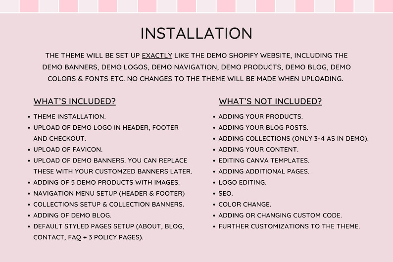Puede incluir: Gr&aacute;fico rosa y blanco con el t&iacute;tulo "INSTALACI&Oacute;N". El texto enumera lo que se incluye, como la instalaci&oacute;n del tema, los logotipos de demostraci&oacute;n y los productos de demostraci&oacute;n, y lo que no se incluye, como agregar productos y publicaciones de blog.