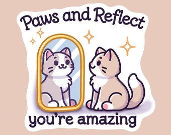 Könnte beinhalten: Ein Aufkleber mit einer Cartoon-Katze, die in einen Spiegel schaut. Der Text lautet "Paws and Reflect you're amazing".