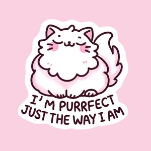 I'm Purrfect Just The Way Süßer Katzenaufkleber Matt | Glänzend | Kawaii Aufkleber für Laptops, Journals & mehr!