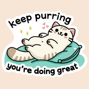 Keep Purring, You're Doing Great Cat Sticker - Mattes, glänzendes oder wasserfestes Vinyl - Niedlicher Aufkleber für Laptop, Wasserflasche, Scrapbooking