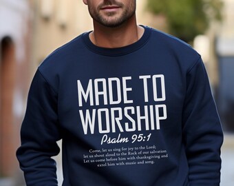 Made to Worship Shirt, Bible Verse Sweatshirt Psalm 95:1, Comfortable Faith Apparel, Inspirational Gift, Ideal for Church or Everyday Wear