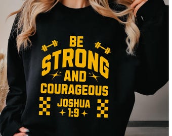 Joshua 1:9 Be Strong Inspirational Sweatshirt Gift Religious Apparel Faith Shirt Unisex Shirt Bible Verse Weight Lifting Sweatshirt