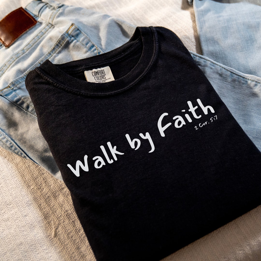 Walk by Faith T-shirt 2 Corinthians 5:7 Tee Faith Apparel Christian ...