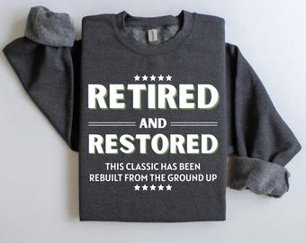 Retired and Restored Crewneck Sweatshirt, Cozy Sweatshirt, Gift for Retirees, Casual Wear, Comfortable Hoodie, Vintage Style Clothing