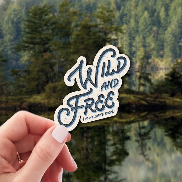 Wild And Free, In My Living Room Sticker | Stickers | Stickers for Hydroflask | Laptop Sticker | Wild And Free Sticker | Wilderness Sticker