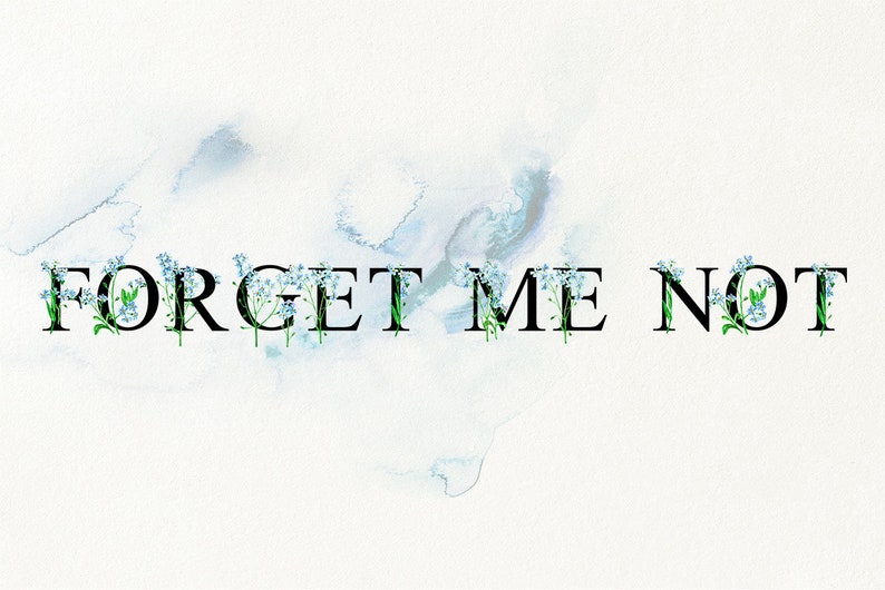 May include: Forget Me Not written in black letters with blue forget-me-not flowers surrounding the letters. The background is a light blue watercolor wash.