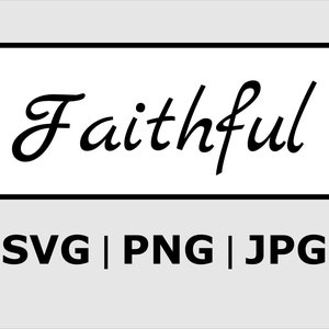 Faithful SVG, Faithful PNG JPG, Faithful for Cricut