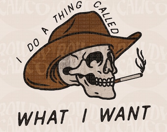 I Do A Thing Called What I Want, Western Cowboy Skull Design PNG, Western PNG, Vintage Style PNG, Western Design, Desert Western Png