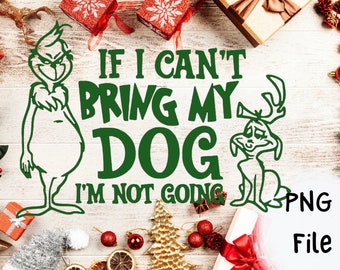 Christmas Grinch If I can't Bring My Dog Im Not Going Green PNG