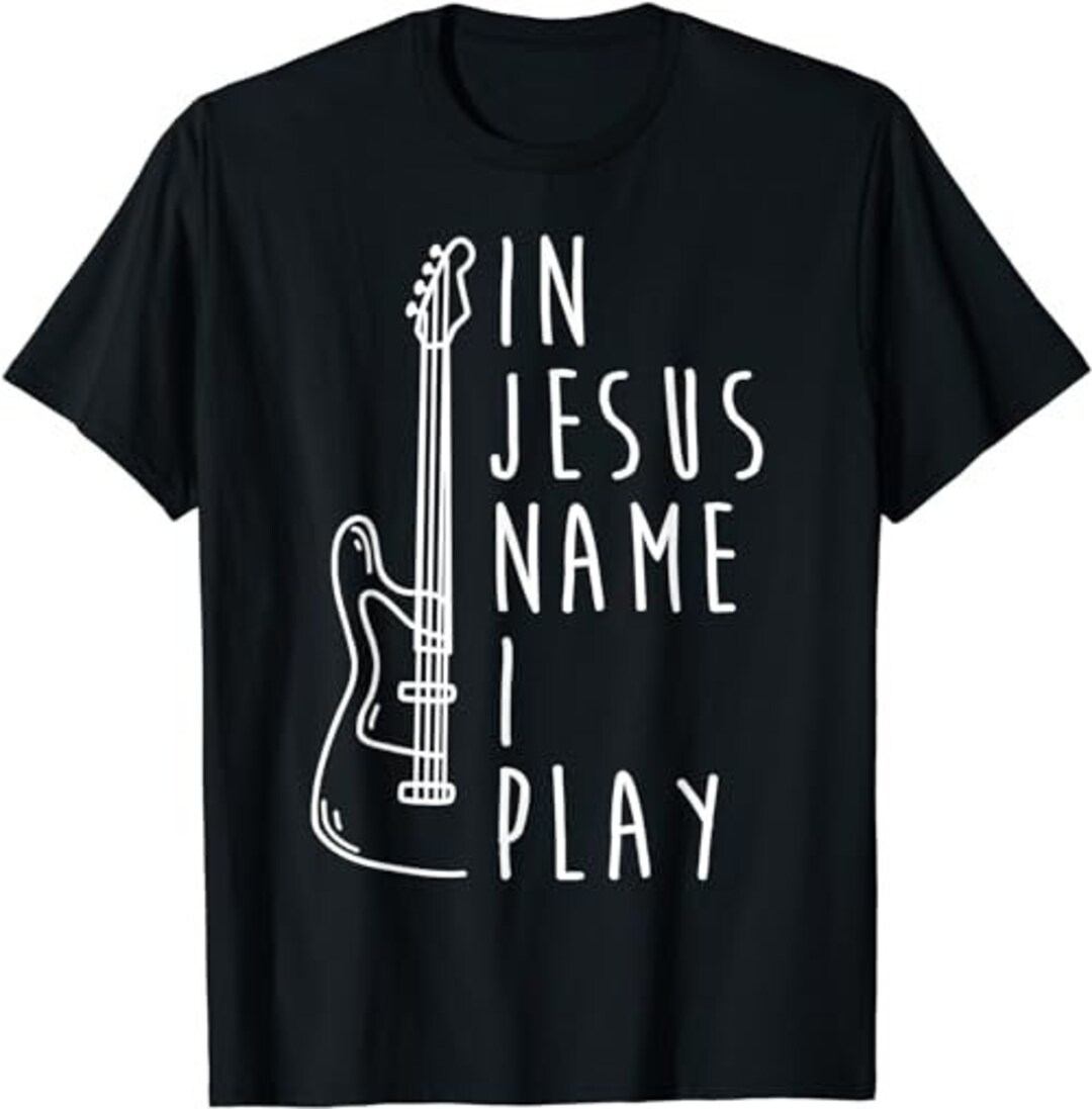 In Jesus Name I Play Bass Guitar Christian Bass Player Tshirt