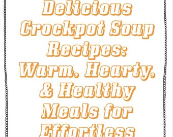 Einfache und köstliche Crockpot-Suppenrezepte: Warme, herzhafte und gesunde Mahlzeiten für müheloses Kochen