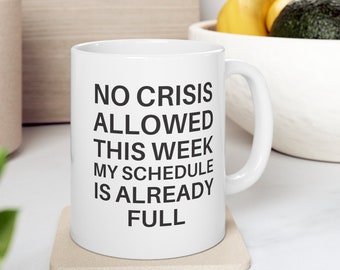 No Crisis Allowed This Week My Schedule is Already Full Mug, Funny Coworker Gifts, Work Coffee Cup, Boss Gifts, Funny Office Gifts