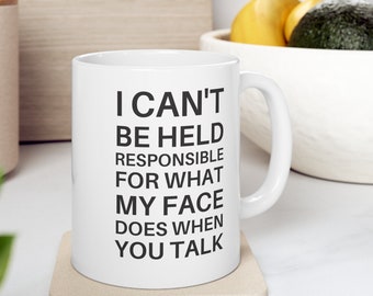 I Cannot Be Held Responsible For What My Face Does When You Speak Coffee Mug, Funny Workplace Mug, Funny Coworker Gift, Sarcastic Mug