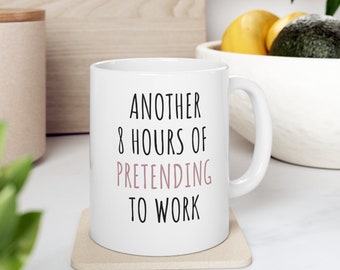 Another 8 Hours Of Pretending To Work, Funny Coworker Mug, Coworker Christmas Gift, Office Friend Gift, Coworker Mug, Office Mug, Funny gift
