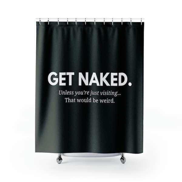 Get Naked. Unless you're Just Visiting, Funny Shower Curtain, Naked Shower Curtain, Modern Shower Curtain, Valentine Gift, Boyfriend Gift