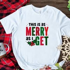 As Merry as i Get Tshirt, Merry Christmas, Funny Tshirt, Party Tshirt