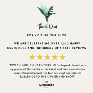 May include: Thank You! for visiting our shop. We are celebrating over 1,000 happy customers and hundreds of 5-star reviews. "Two thumbs, eight fingers up! I'm beyond pleased with my purchase! The quality of the t-shirt and print exceeded my expectations! Shipment was fast and most appreciated! Blessings to the owner and shop!" Mimondo Boutique.
