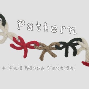 May include: A chain of crocheted bows in various colors, including red, beige, brown, black, and green, is displayed against a light gray background. The word "Pattern" is written above the bows, and the text "+ Full Video Tutorial" is below.