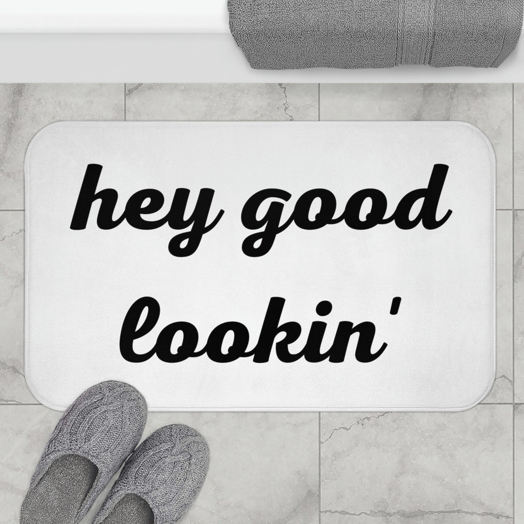 Hey Good Lookin' Bath Mat Funny Bath Mat, Funny Bathroom Decor, Funny — free download