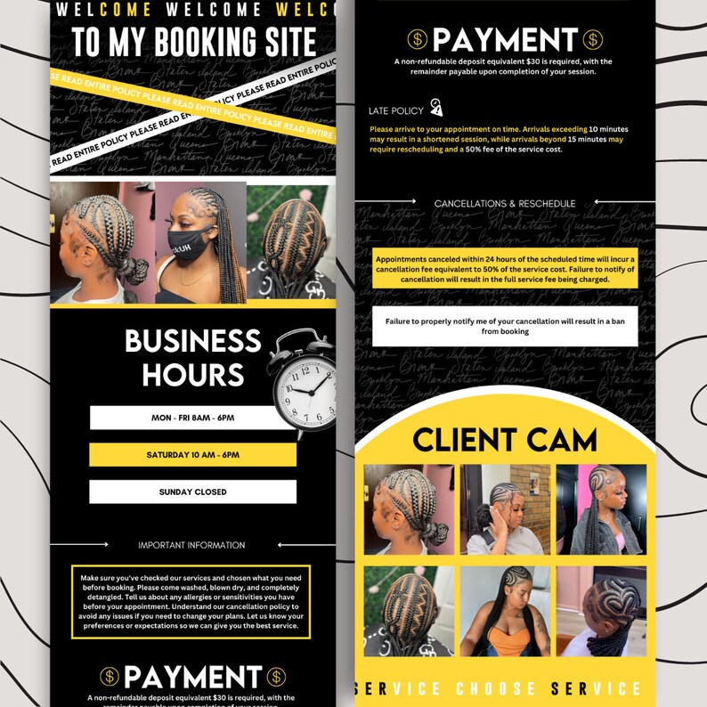 May include: Black and yellow graphic with text that says "Welcome to my booking site". The graphic also includes a clock, business hours, and information about late policy, cancellations, and reschedules. There is also a section that says "Client Cam" with photos of different hairstyles.
