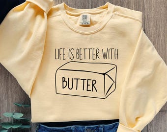 Funny Butter Sweatshirt, Gift for Baker, Butter lover womens shirt, pastry chef sweater, cookie artist shirt, cake artist gift