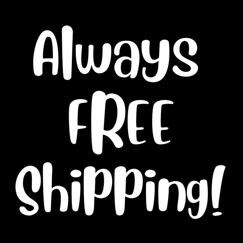May include: White text on a black background reads "Always FREE Shipping!"
