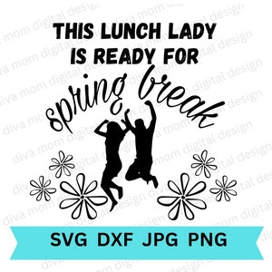 May include: Black and white graphic design featuring two figures jumping with the text "This Lunch Lady is Ready for Spring Break". The design is surrounded by stylised flower shapes.