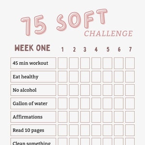 May include: A printable 7-day challenge checklist with the title "15 Soft Challenge" and the text "Week One". The checklist includes tasks such as "45 min workout", "Eat healthy", "No alcohol", "Gallon of water", "Affirmations", "Read 10 pages", "Clean something", and "Progress picture".