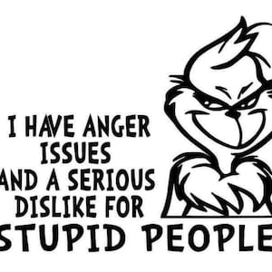 Tengo problemas de ira y una seria aversión por la gente estúpida Grinch SVG