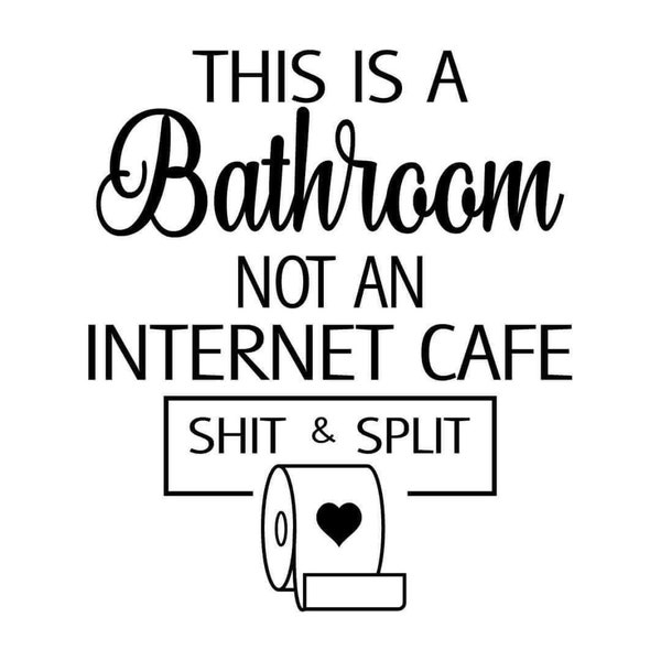 This is a Bathroom Not an Internet Cafe Sh*t and Split SVG