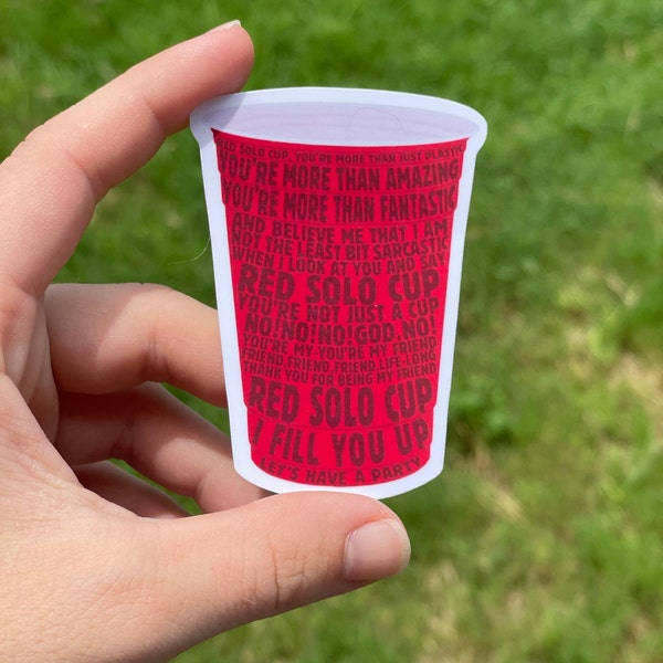 May include: A red Solo Cup sticker with a white border and a red cup design. The sticker has text that reads "Red Solo Cup, you're more than just plastic, you're more than amazing, you're more than fantastic, not the least bit sarcastic, and believe me that I am when I look at you and say, Red Solo Cup, you're not just a cup, no!no!no!god, no! you're my-you're my friend, friend, friend, life-long, thank you for being my friend, Red Solo Cup, I fill you up, let's have a party."