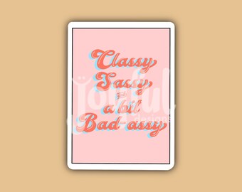 Classy, Sassy, & a Bit Bad-Assy Sticker or Button
