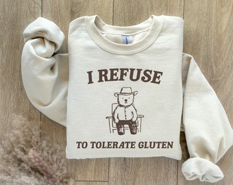 I Refuse To Tolerate Gluten Sweatshirt, Meme Sweatshirt, Funny Meme Shirt, Trendy Vintage Shirt, Sarcastic Sweatshirt, Animal Sweatshirt