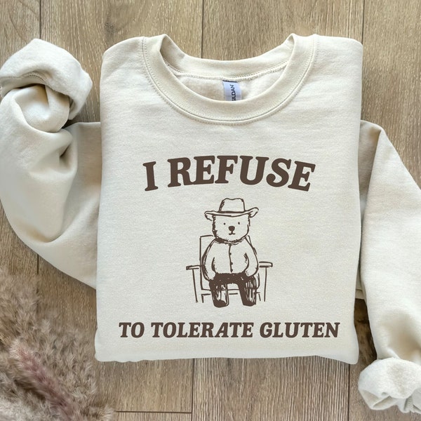 I Refuse To Tolerate Gluten Sweatshirt, Meme Sweatshirt, Funny Meme Shirt, Trendy Vintage Shirt, Sarcastic Sweatshirt, Animal Sweatshirt