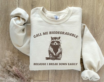 Call Me Biodegradable Sweatshirt, Mental Health Sweatshirt, Raccoon Shirt, Funny Meme Shirt, Trendy Vintage Sweatshirt, Funny Sweater Gift