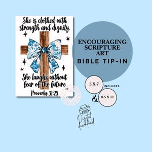 May include: A digital print featuring a brown wooden cross with a blue and white floral bow, surrounded by black text reading She is clothed with strength and dignity. She laughs without fear of the future. Proverbs 31:25. Includes 5x7 and 8.5x11 sizes.