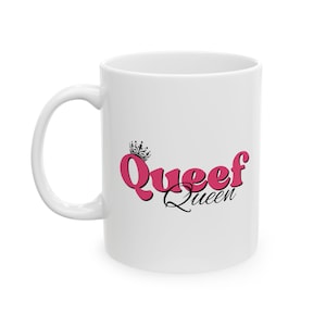 May include: White ceramic mug with a pink and black graphic that says "Queef Queen" with a crown above the word "Queef".