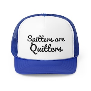 Spitters are Quitters FunnyTrucker Caps