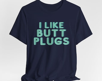 I like butt plugs Bella & Canvas 3001 Unisex Jersey Short Sleeve Tee